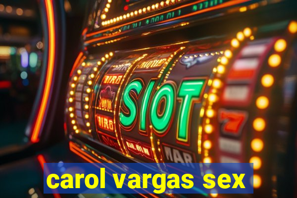 carol vargas sex