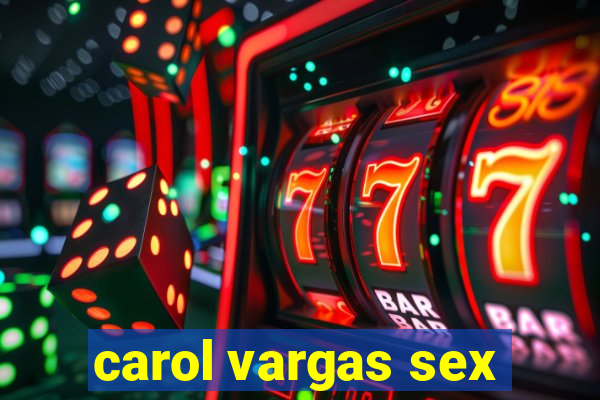 carol vargas sex