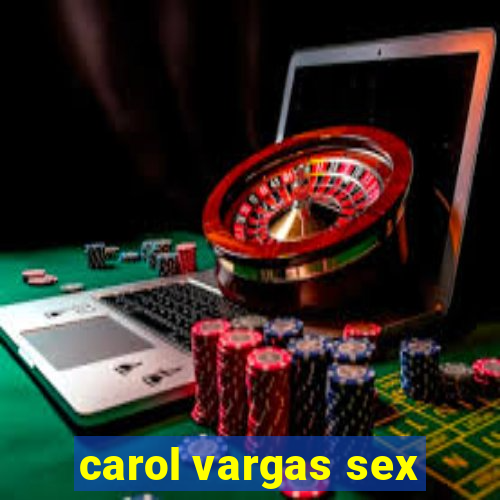 carol vargas sex