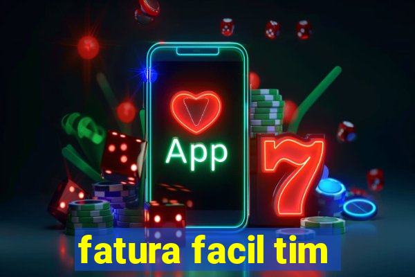 fatura facil tim