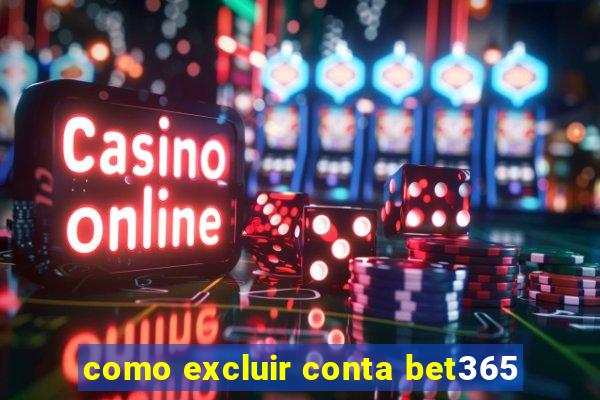 como excluir conta bet365