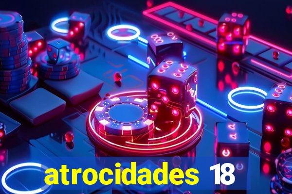 atrocidades 18