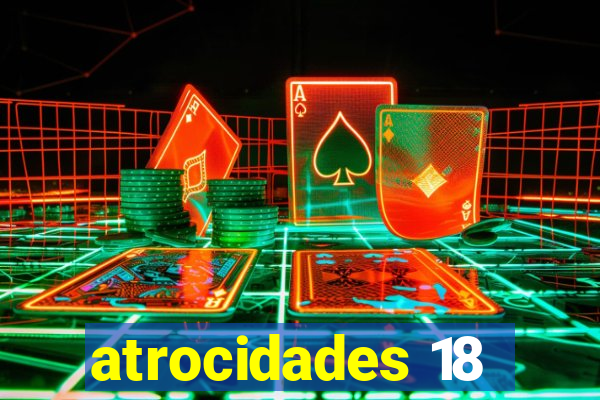 atrocidades 18