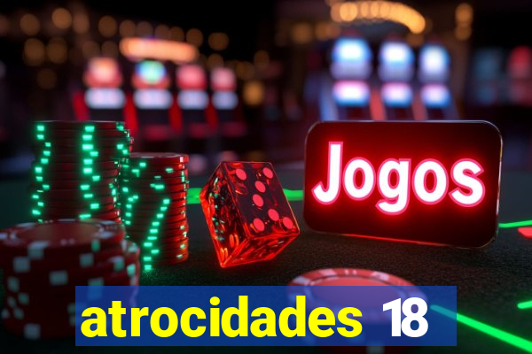 atrocidades 18