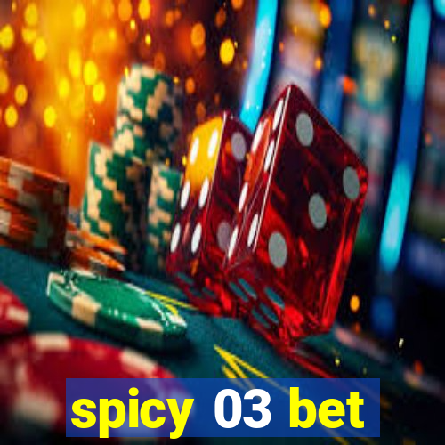 spicy 03 bet