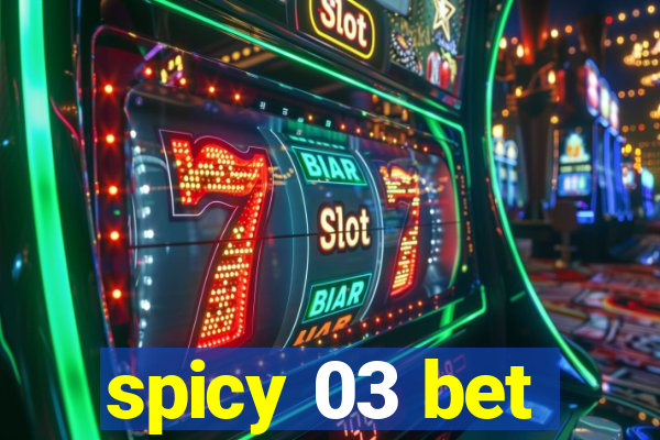 spicy 03 bet