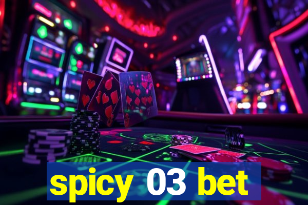 spicy 03 bet