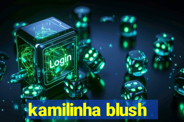 kamilinha blush