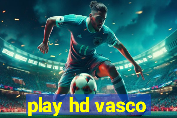 play hd vasco