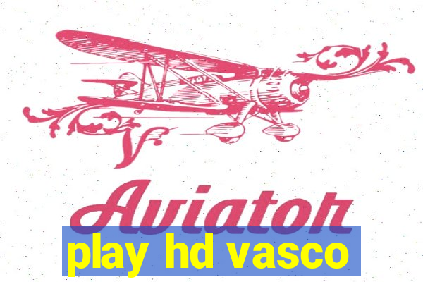 play hd vasco