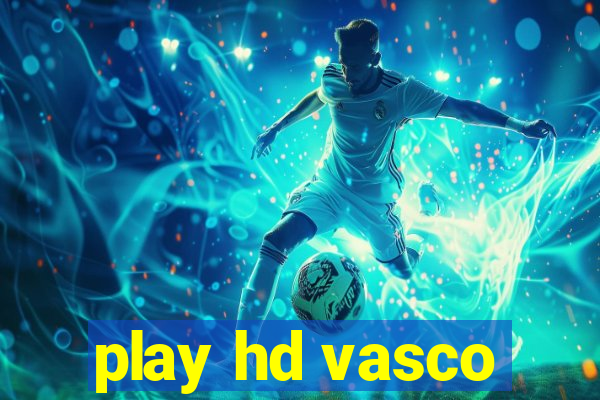 play hd vasco