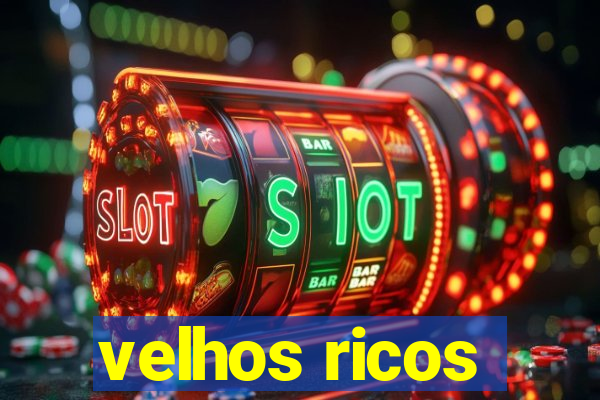 velhos ricos