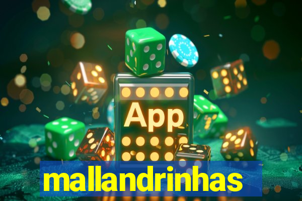 mallandrinhas