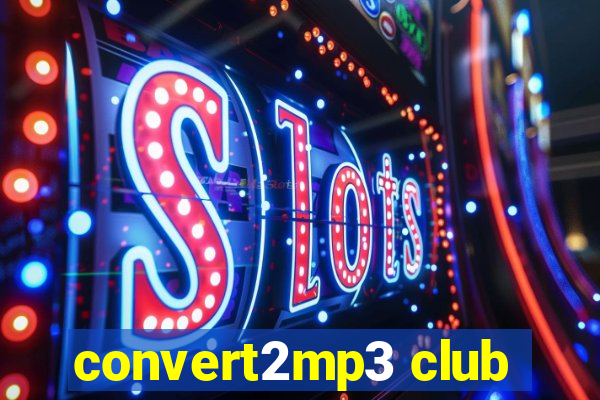 convert2mp3 club