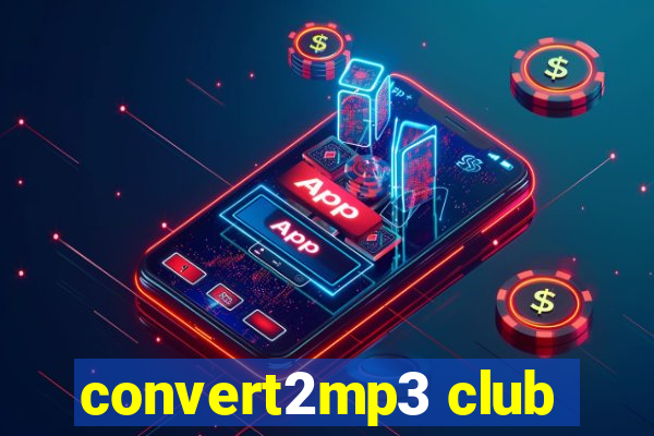 convert2mp3 club