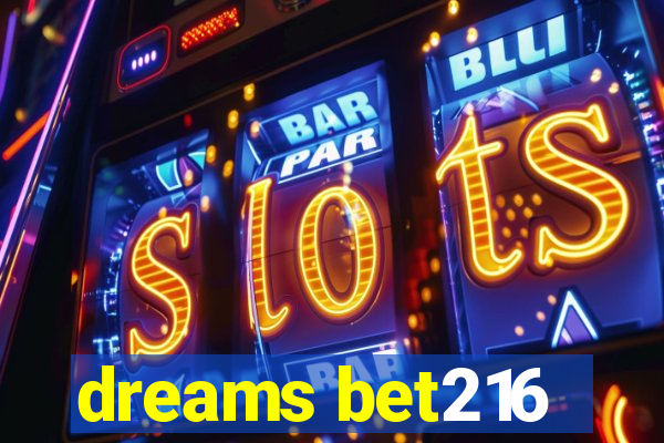 dreams bet216