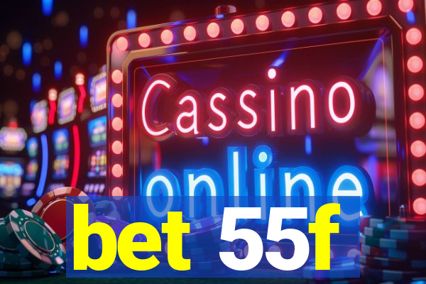 bet 55f