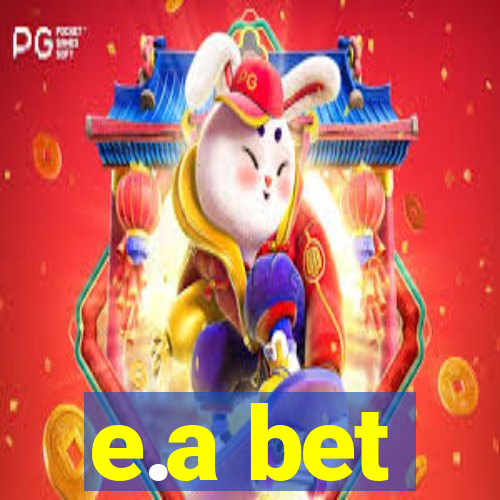 e.a bet