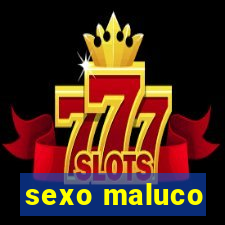 sexo maluco