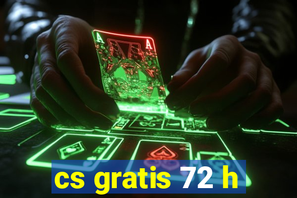 cs gratis 72 h