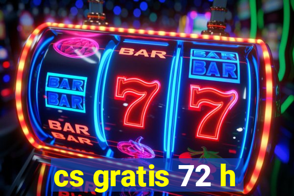 cs gratis 72 h