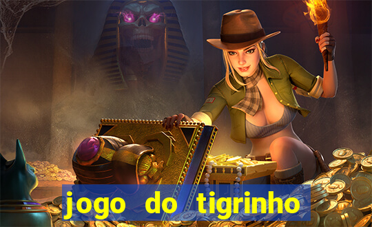 jogo do tigrinho que nao precisa depositar