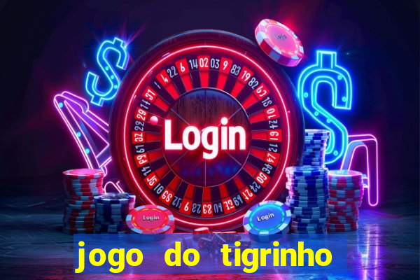 jogo do tigrinho que nao precisa depositar