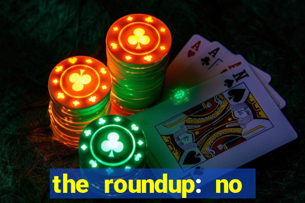 the roundup: no way out download