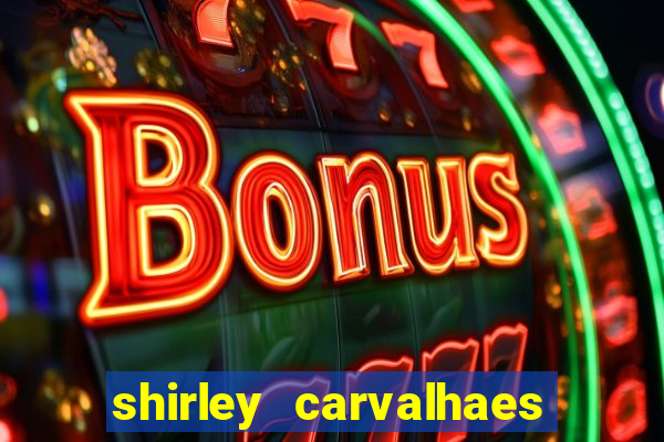 shirley carvalhaes porto seguro