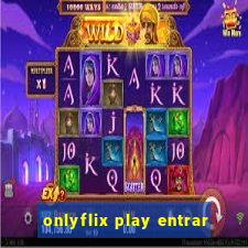 onlyflix play entrar