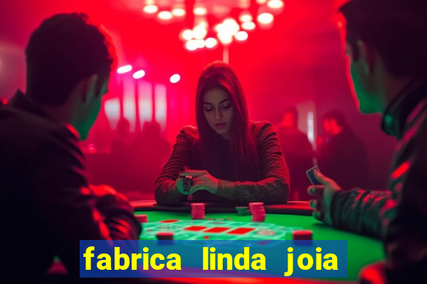 fabrica linda joia vitoria conquista bahia