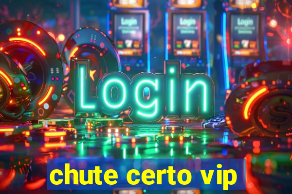 chute certo vip