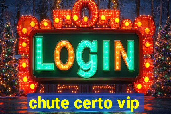 chute certo vip