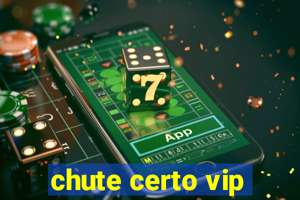 chute certo vip