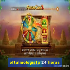 oftalmologista 24 horas