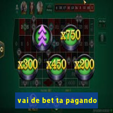 vai de bet ta pagando