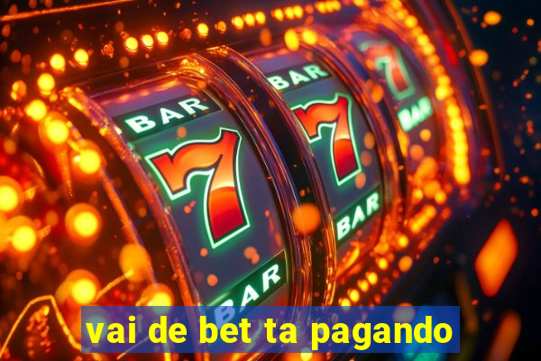 vai de bet ta pagando