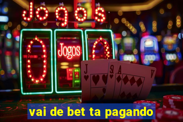 vai de bet ta pagando