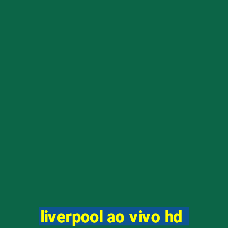 liverpool ao vivo hd