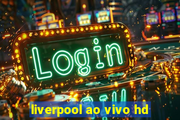 liverpool ao vivo hd