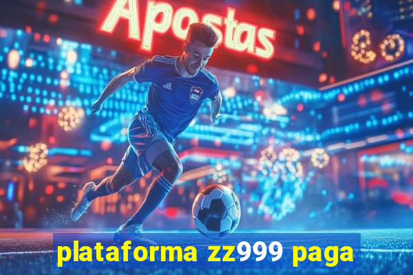 plataforma zz999 paga