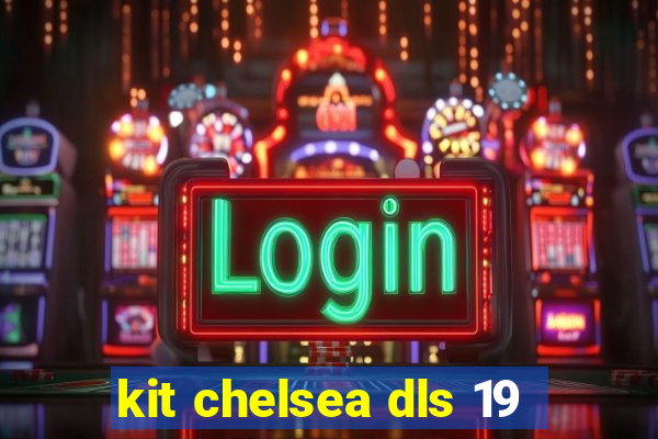 kit chelsea dls 19