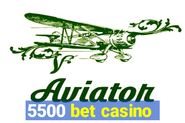 5500 bet casino