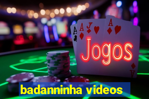 badanninha videos