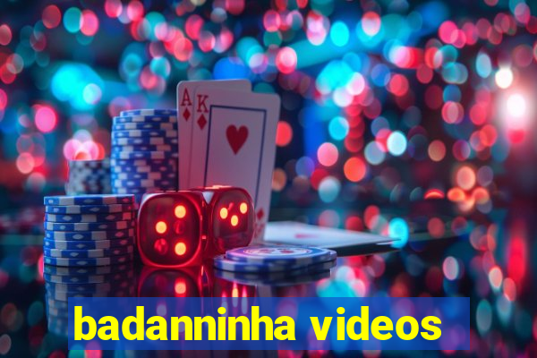 badanninha videos