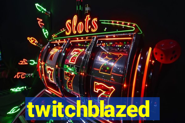 twitchblazed