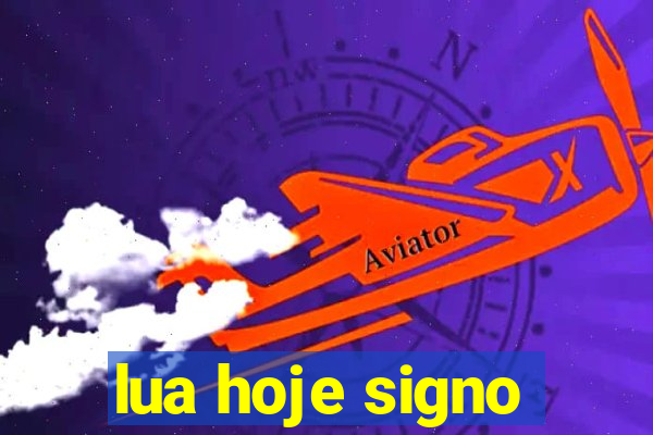 lua hoje signo