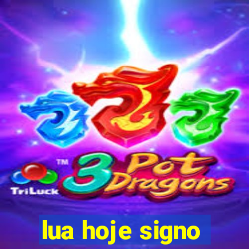 lua hoje signo