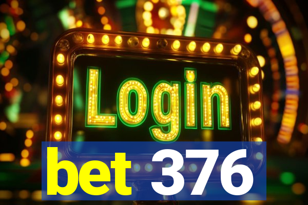 bet 376