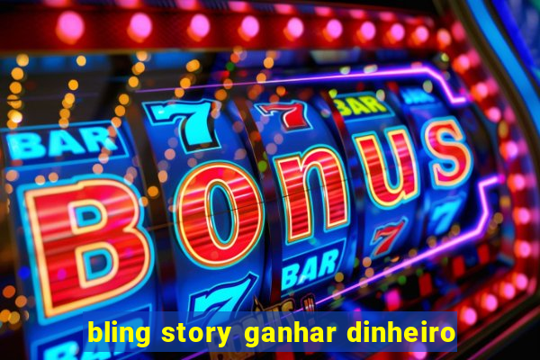 bling story ganhar dinheiro